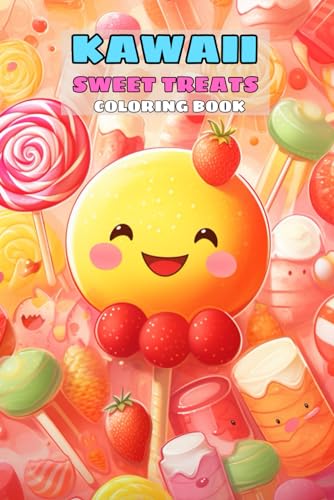 Kawaii Sweet Treats Coloring Book Funny: Cute Sweets for kids, featured Cute Dessert, Cupcake, Donut, Candy, Chocolate, Ice Cream von Independently published